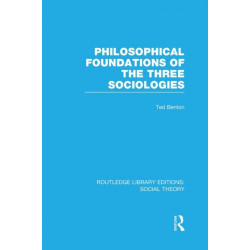Philosophical Foundations of the Three Sociologies (RLE Social Theory)