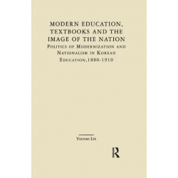 Modern Education, Textbooks, and the Image of the Nation: Politics and Modernization and Nationalism in Korean Education: 1880-1910