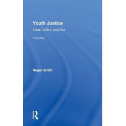 Youth Justice: Ideas, Policy, Practice