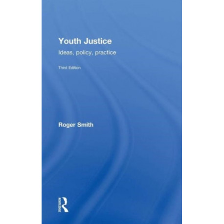 Youth Justice: Ideas, Policy, Practice
