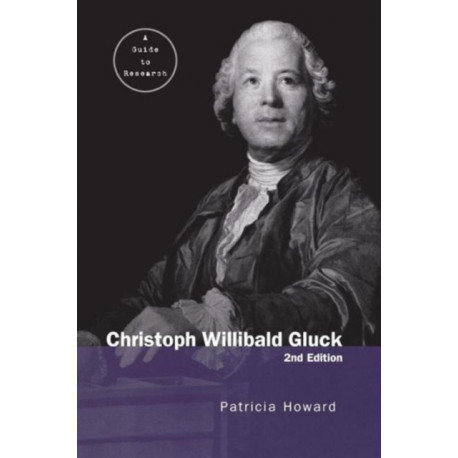 Christoph Willibald Gluck: A Guide to Research
