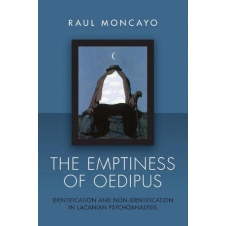 The Emptiness of Oedipus: Identification and Non-Identification in Lacanian Psychoanalysis