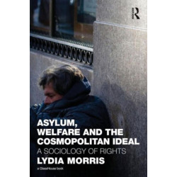 Asylum, Welfare and the Cosmopolitan Ideal: A Sociology of Rights