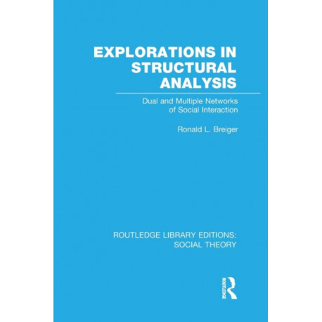 Explorations in Structural Analysis: Dual and Multiple Networks of Social Interaction