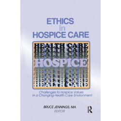 Ethics in Hospice Care: Challenges to Hospice Values in a Changing Health Care Environment