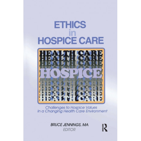 Ethics in Hospice Care: Challenges to Hospice Values in a Changing Health Care Environment