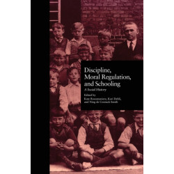 Discipline, Moral Regulation, and Schooling: A Social History