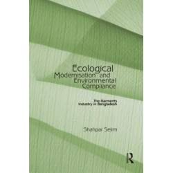 Ecological Modernisation and Environmental Compliance: The Garments Industry in Bangladesh
