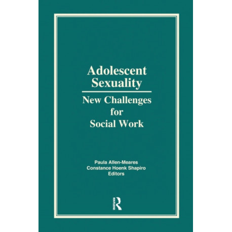 Adolescent Sexuality: New Challenges for Social Work
