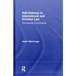 Self-Defence in International and Criminal Law: The Doctrine of Imminence
