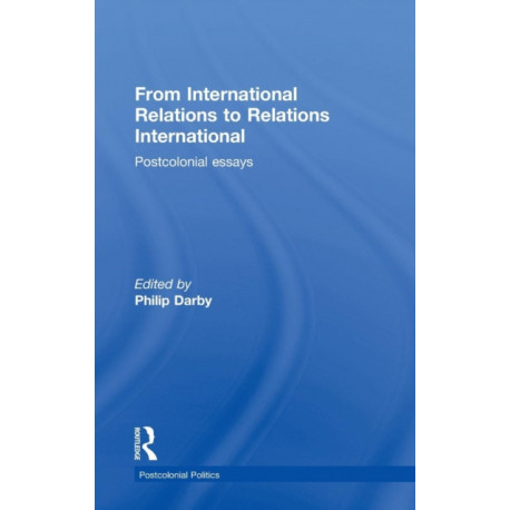 From International Relations to Relations International: Postcolonial Essays