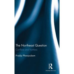 The Northeast Question: Conflicts and frontiers