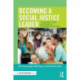 Becoming a Social Justice Leader: Using Head, Heart, and Hands to Dismantle Oppression