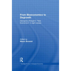 From Bioeconomics to Degrowth: Georgescu-Roegen's 'New Economics' in Eight Essays