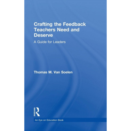 Crafting the Feedback Teachers Need and Deserve: A Guide for Leaders