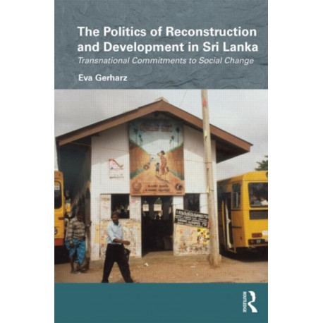 The Politics of Reconstruction and Development in Sri Lanka: Transnational Commitments to Social Change