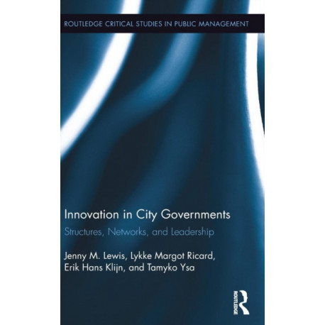 Innovation in City Governments: Structures, Networks, and Leadership