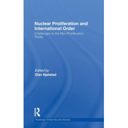 Nuclear Proliferation and International Order: Challenges to the Non-Proliferation Treaty