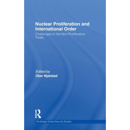 Nuclear Proliferation and International Order: Challenges to the Non-Proliferation Treaty
