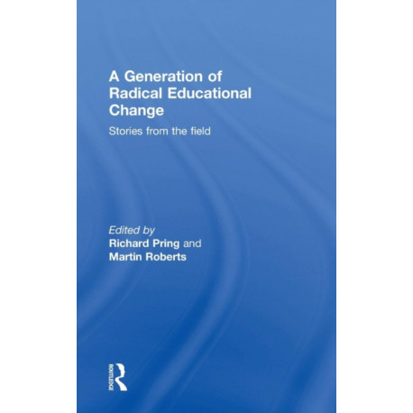 A Generation of Radical Educational Change: Stories from the field