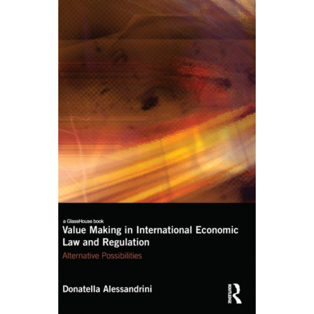 Value Making in International Economic Law and Regulation: Alternative Possibilities