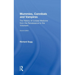 Mummies, Cannibals and Vampires: The History of Corpse Medicine from the Renaissance to the Victorians