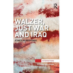Walzer, Just War and Iraq: Ethics as Response