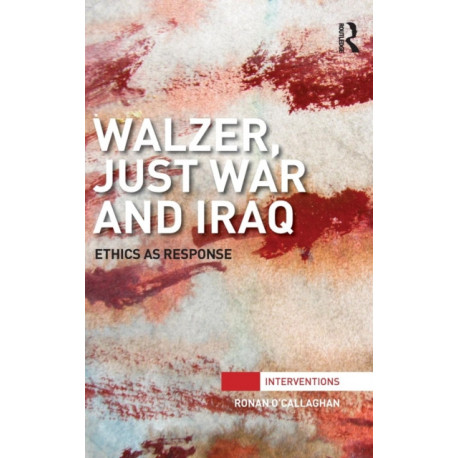Walzer, Just War and Iraq: Ethics as Response