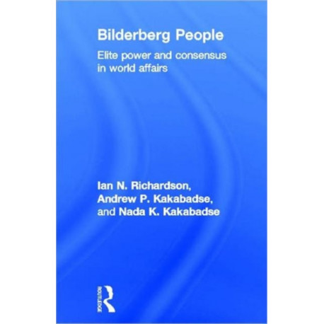 Bilderberg People: Elite Power and Consensus in World Affairs