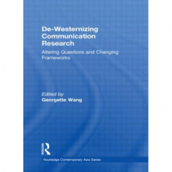 De-Westernizing Communication Research: Altering Questions and Changing Frameworks