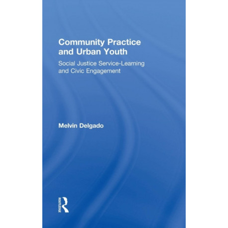 Community Practice and Urban Youth: Social Justice Service-Learning and Civic Engagement