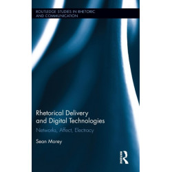 Rhetorical Delivery and Digital Technologies: Networks, Affect, Electracy