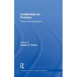Leadership-as-Practice: Theory and Application