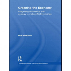 Greening the Economy: Integrating economics and ecology to make effective change