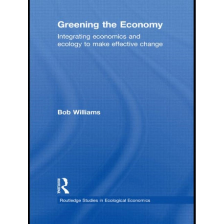 Greening the Economy: Integrating economics and ecology to make effective change