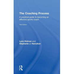 The Coaching Process: A Practical Guide to Becoming an Effective Sports Coach