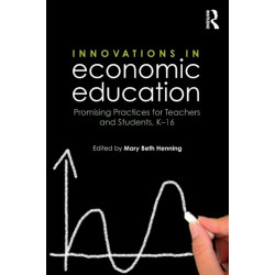 Innovations in Economic Education: Promising Practices for Teachers and Students, K–16