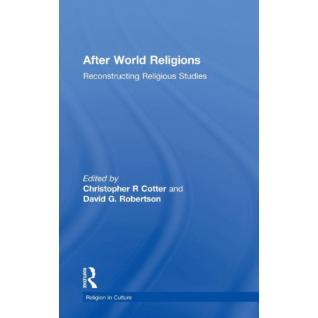 After World Religions: Reconstructing Religious Studies