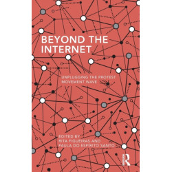 Beyond the Internet: Unplugging the Protest Movement Wave