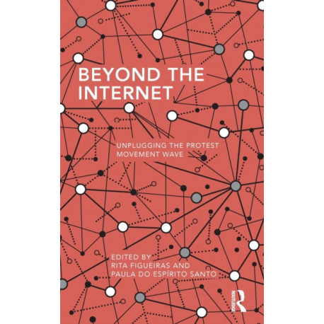 Beyond the Internet: Unplugging the Protest Movement Wave
