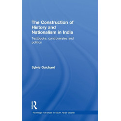 The Construction of History and Nationalism in India: Textbooks, Controversies and Politics