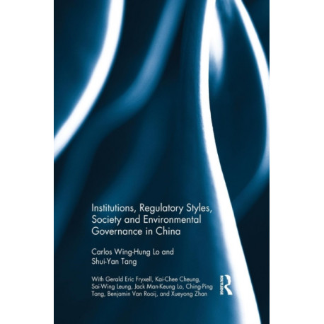Institutions, Regulatory Styles, Society and Environmental Governance in China