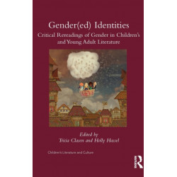 Gender(ed) Identities: Critical Rereadings of Gender in Children's and Young Adult Literature