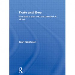 Truth and Eros: Foucault, Lacan and the question of ethics.