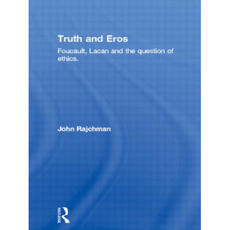 Truth and Eros: Foucault, Lacan and the question of ethics.