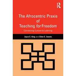 The Afrocentric Praxis of Teaching for Freedom: Connecting Culture to Learning