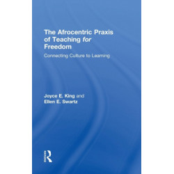The Afrocentric Praxis of Teaching for Freedom: Connecting Culture to Learning
