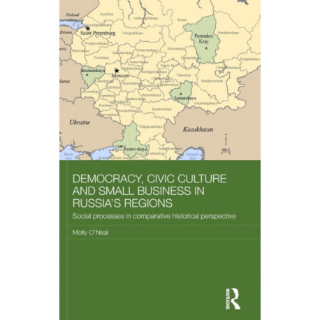 Democracy, Civic Culture and Small Business in Russia's Regions: Social Processes in Comparative Historical Perspective