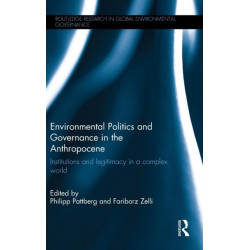 Environmental Politics and Governance in the Anthropocene: Institutions and legitimacy in a complex world