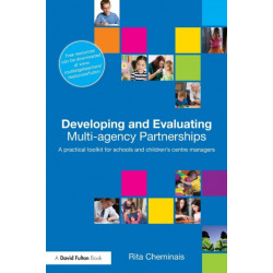 Developing and Evaluating Multi-Agency Partnerships: A Practical Toolkit for Schools and Children's Centre Managers